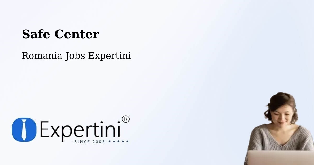 Safety Center – Solca - Romania Jobs Expertini